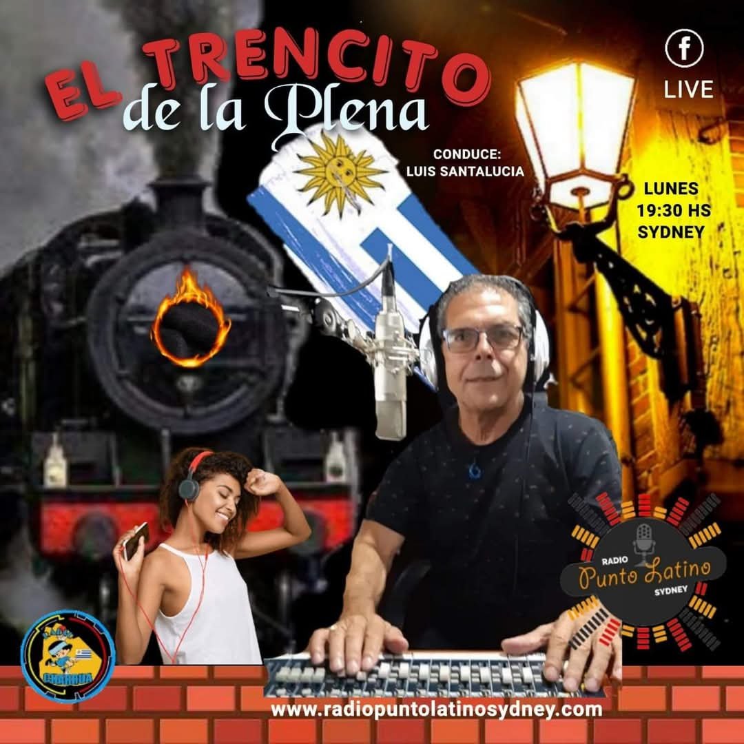 EL TRENCITO DE LA PLENA. TODOS LOS LUNES A LAS 19.30 HORAS DE SYDNEY AUSTRALIA. UNA HORA DE PLENAS URUGUAYAS .
